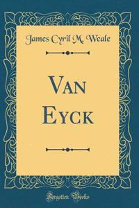 Van Eyck (Classic Reprint)