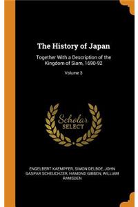 The History of Japan: Together with a Description of the Kingdom of Siam, 1690-92; Volume 3