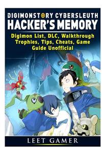 Digimon Story Cyber Sleuth Hackers Memory, Digimon List, DLC, Walkthrough, Trophies, Tips, Cheats, Game Guide Unofficial
