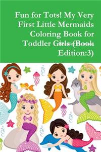 Fun for Tots! My Very First Little Mermaids Coloring Book for Toddler Girls (Book Edition