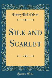 Silk and Scarlet (Classic Reprint)