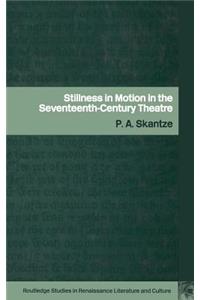Stillness in Motion in the Seventeenth Century Theatre