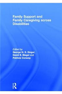 Family Support and Family Caregiving Across Disabilities