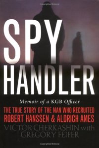 Spy Handler: Memoir of a KGB Officer: The True Story of the Soviet Agent Who Recruited Robert Hanssen and Aldrich Ames