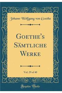 Goethe's Sämtliche Werke, Vol. 29 of 40 (Classic Reprint)