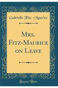Mrs. Fitz-Maurice on Leave (Classic Reprint)