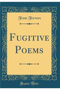 Fugitive Poems (Classic Reprint)
