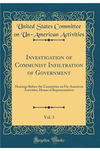 Investigation of Communist Infiltration of Government, Vol. 3: Hearings Before the Committee on Un-American Activities, House of Representatives (Classic Reprint)