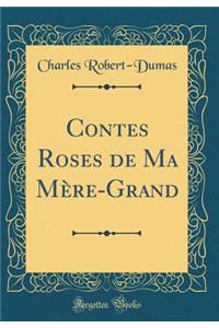 Contes Roses de Ma Mère-Grand (Classic Reprint)