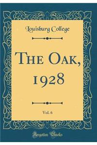 The Oak, 1928, Vol. 6 (Classic Reprint)