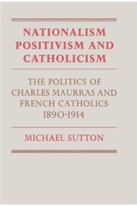 Nationalism, Positivism and Catholicism