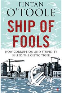 Ship of Fools: How Stupidity and Corruption Sank the Celtic Tiger