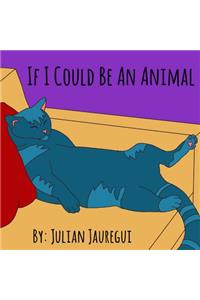 If I Could Be An Animal