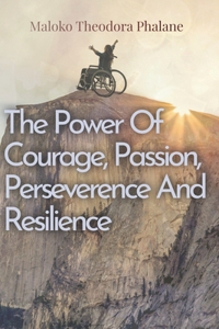 Power of Courage, Passion, Perseverance and Resilience