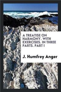 Treatise on Harmony. with Exercises. in Three Parts. Part I
