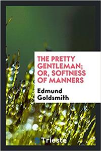THE PRETTY GENTLEMAN; OR, SOFTNESS OF MA
