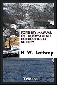 Forestry Manual of the Iowa State Horticultural Society