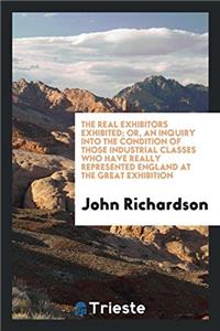 THE REAL EXHIBITORS EXHIBITED; OR, AN IN