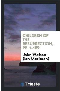 Children of the Resurrection, Pp. 1-189