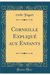 Corneille Expliqué aux Enfants (Classic Reprint)