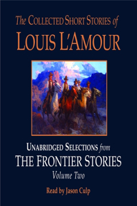 Collected Short Stories of Louis l'Amour: Unabridged Selections from the Frontier Stories: Volume 2