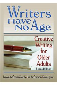 Writers Have No Age: Creative Writing for Older Adults, Second Edition