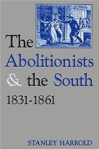 The Abolitionists and the South, 1831-1861