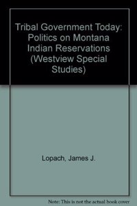 Tribal Government Today: Politics on Montana Indian Reservations
