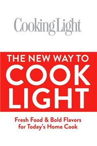 The New Way to Cook Light: Fresh Food & Bold Flavors for Today's Home Cook