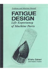 Problems & Solutions Manual : Fatigue Design Life Expectancy of Machine Parts