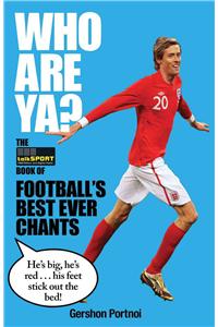 Who Are Ya?: The TalkSPORT Book of Football's Best Ever Chants