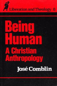 Being Human: A Christian Anthropology (Liberation & theology)