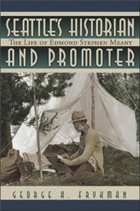 Seattle's Historian and Promoter: The Life of Edmond Stephen Meany