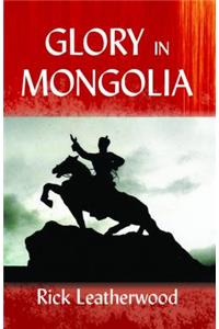 Glory in Mongolia*