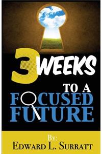 3 Weeks to a Focused Future