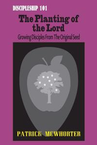 The Planting of the Lord: Discipleship 101