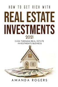 How to Get Rich with Real Estate Investments 2021