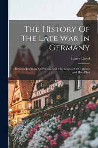 History Of The Late War In Germany