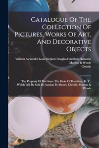 Catalogue Of The Collection Of Pictures, Works Of Art, And Decorative Objects