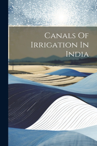 Canals Of Irrigation In India