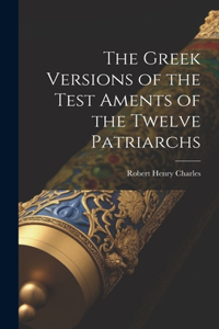 The Greek Versions of the Test Aments of the Twelve Patriarchs