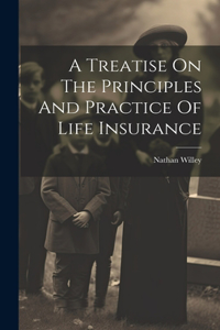 Treatise On The Principles And Practice Of Life Insurance