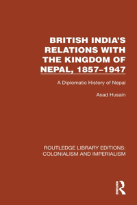 British India's Relations with the Kingdom of Nepal, 1857–1947