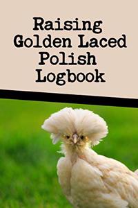 Raising Golden Laced Polish Log Book: I LOVE MY BACKYARD CHICKENS! This backyard chicken notebook or journal makes a great gift for pet chicken hobbyists, farmers or any EGGTIVIST.