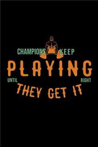 Champions keep playing until they get it right