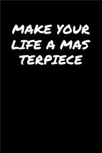 Make Your Life A Masterpiece�