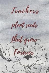 Teachers Plant Seeds That Grow Forever