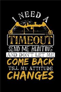 I Need A Timeout Send Me Hunting And Don't Let Me Come Back Till My Attitude Changes