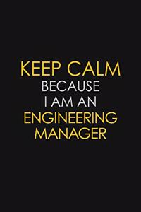 Keep Calm Because I am An Engineering Manager