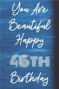 You Are Beautiful Happy 46th Birthday